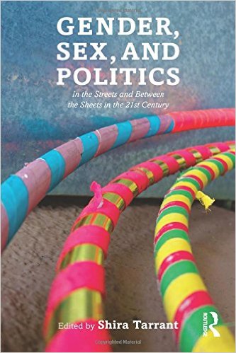 Gender, Sex, and Politics: In the Streets and Between the Sheets in the 21st Century [Book Chapter]